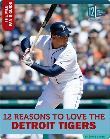 12 Reasons To Love The Detroit Tigers book