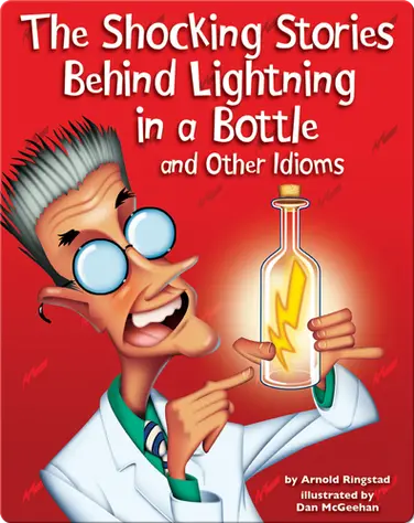 The Shocking Stories Behind Lightning in a Bottle and Other Idioms book