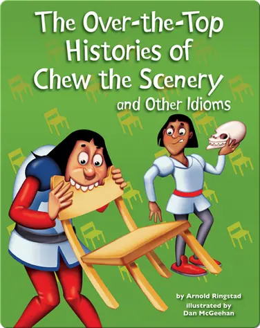 The Over-the-Top Histories of Chew the Scenery and Other Idioms book