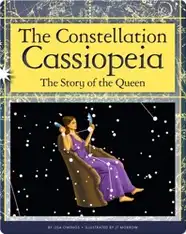 The Constellation Cassiopeia: The Story of the Queen