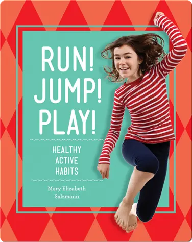 Run! Jump! Play!: Healthy Active Habits book