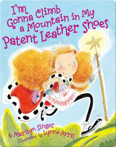 I'm Gonna Climb a Mountain in My Patent Leather Shoes book