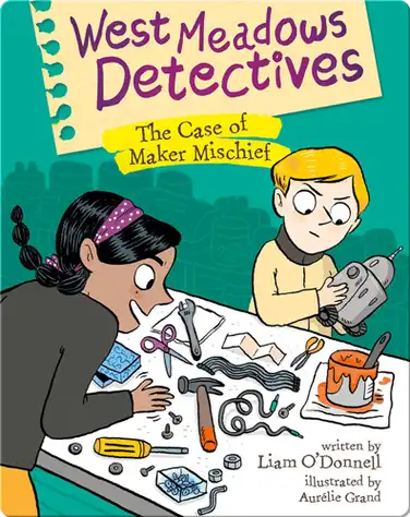 West Meadows Detectives: The Case of Maker Mischief book