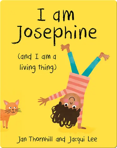 I Am Josephine (And I Am a Living Thing) book