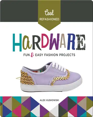 Cool Refashioned Hardware: Fun & Easy Fashion Projects book