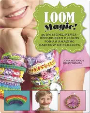 Loom Magic!: 25 Awesome, Never-Before-Seen Designs for an Amazing Rainbow of Projects
