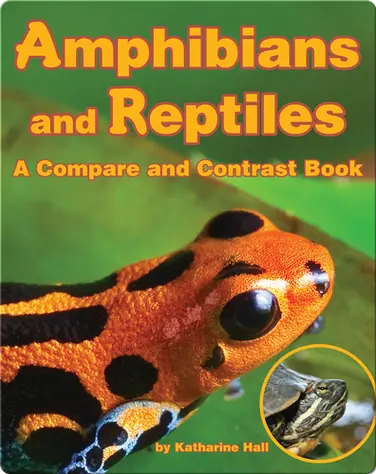 Amphibians and Reptiles: A Compare and Contrast Book book