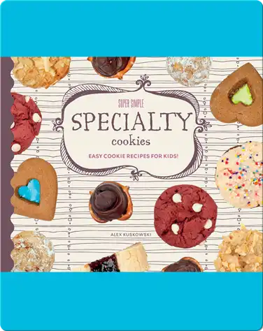 Super Simple Specialty Cookies: Easy Cookie Recipes for Kids! book