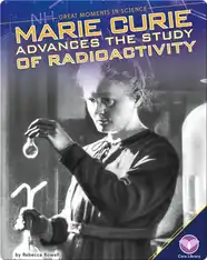 Marie Curie Advances the Study of Radioactivity