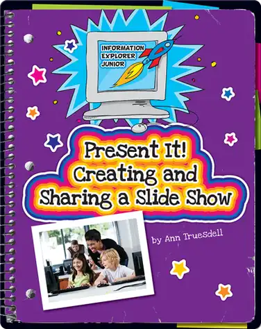 Present It! Creating and Sharing a Slide Show book