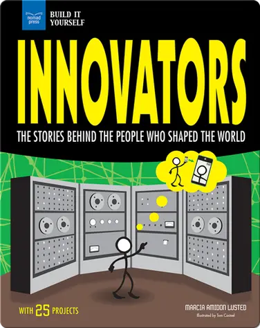 Innovators: The Stories Behind the People Who Shaped the World With 25 Projects book