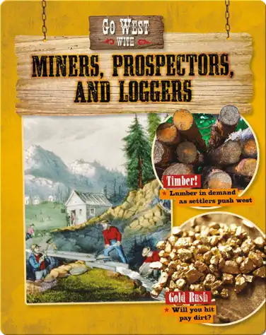 Go West with Miners, Prospectors, and Loggers book