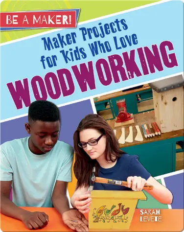 Maker Projects for Kids Who Love Woodworking book