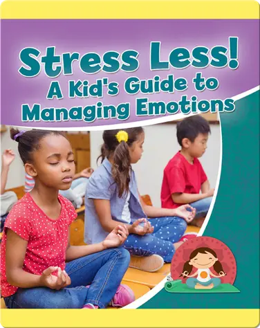 Stress Less! A Kid's Guide to Managing Emotions book