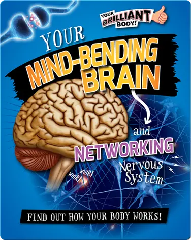 Your Mind-Bending Brain and Networking Nervous System book