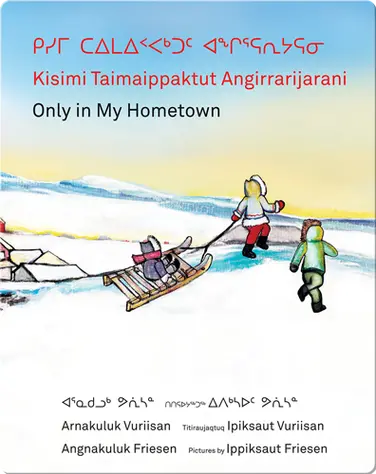 Kisimi Taimaippaktut Angirrarijarani / Only in My Hometown book