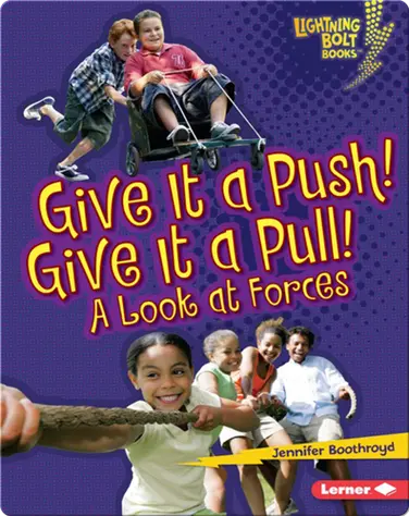 Give It a Push! Give It a Pull!: A Look at Forces book