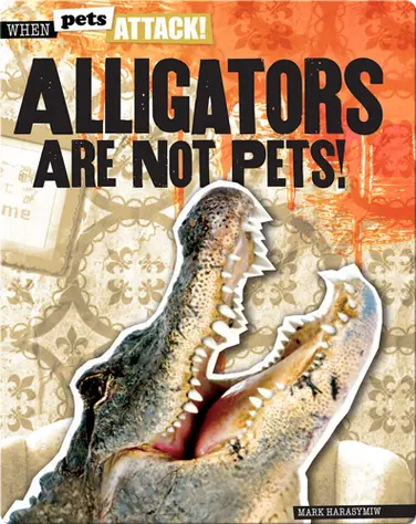 Alligators Are Not Pets! book