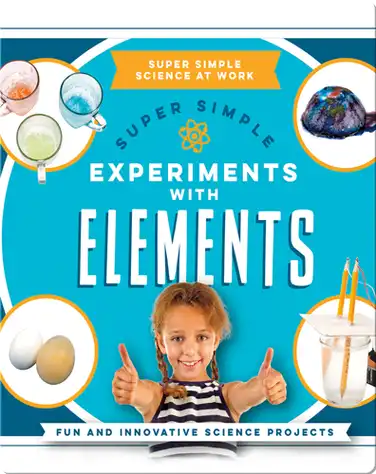 Super Simple Experiments With Elements: Fun and Innovative Science Projects book