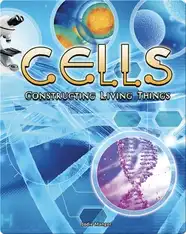Cells: Constructing Living Things