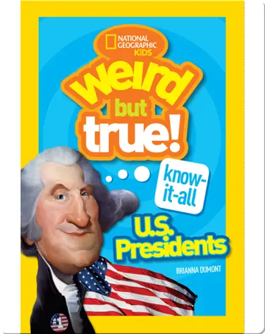 Weird But True Know-It-All: U.S. Presidents book