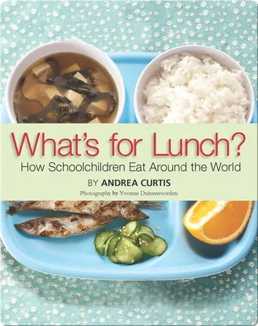What's For Lunch? How Schoolchildren Eat Around the World book