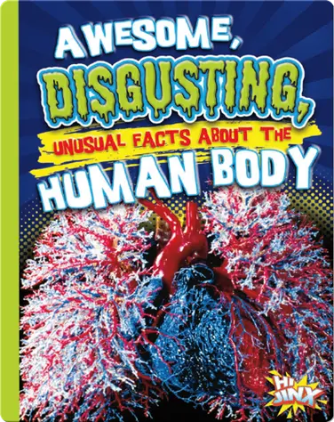 Awesome, Disgusting, Unusual Facts about the Human Body book