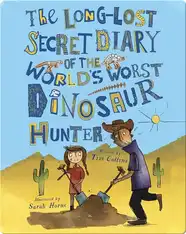 The Long-Lost Secret Diary of the World's Worst Dinosaur Hunter