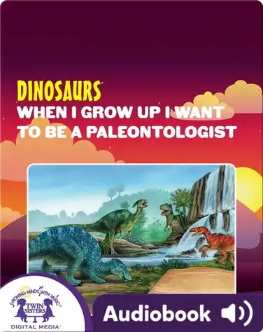 Dinosaurs: When I Grow Up I Want To Be A Paleontologist book