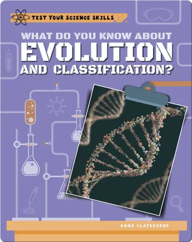 What Do You Know About Evolution and Classification? book