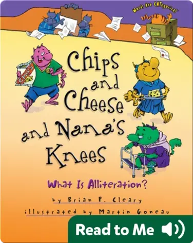 Chips and Cheese and Nana's Knees: What Is Alliteration? book