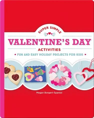 Super Simple Valentine's Day Activities: Fun and Easy Holiday Projects for Kids book