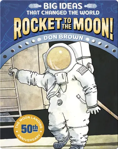 Big Ideas That Changed the World No. 1: Rocket to the Moon! book