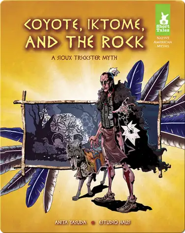 Coyote, Iktoma, and The Rock: A Sioux Trickster Myth book