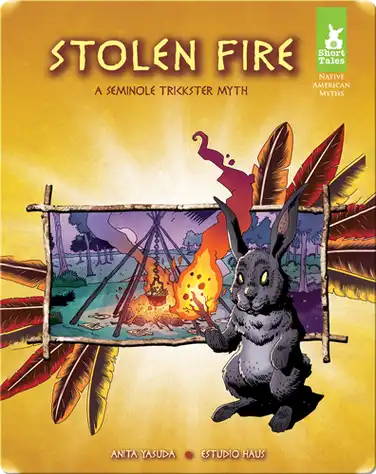 Stolen Fire: A Seminole Trickster Myth book