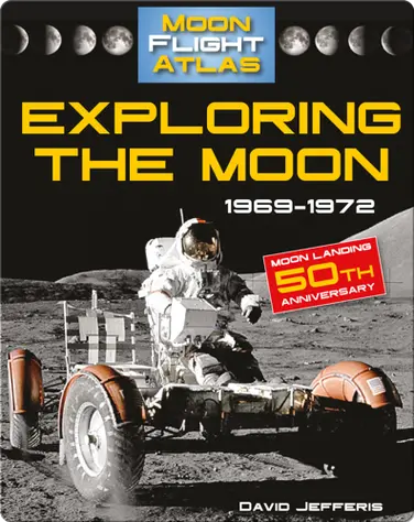 Exploring the Moon: 1969-1972 (Moon Flight Atlas) book