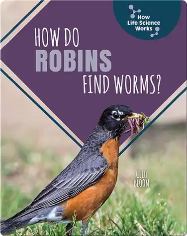 How Do Robins Find Worms? book