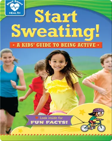 Start Sweating! A Kids' Guide to Being Active book