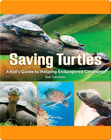 Saving Turtles: A Kids' Guide to Helping Endangered Creatures book