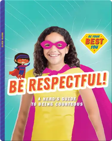 Be Respectful!: A Hero’s Guide to Being Courteous book