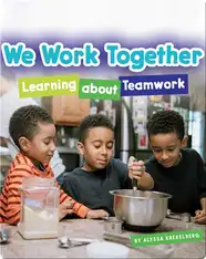 We Work Together: Learning About Teamwork