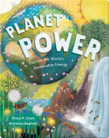 Planet Power: Explore the World's Renewable Energy book