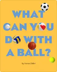 What Can You Do with a Ball?
