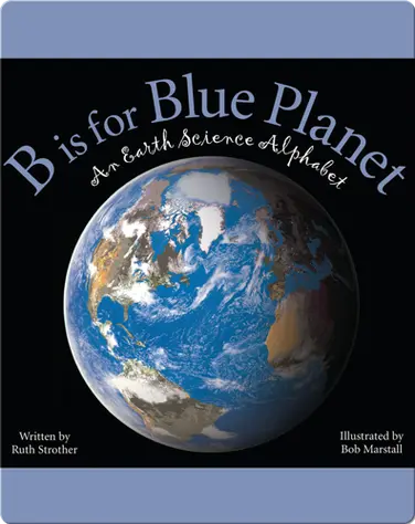 B is for Blue Planet: An Earth Science Alphabet book