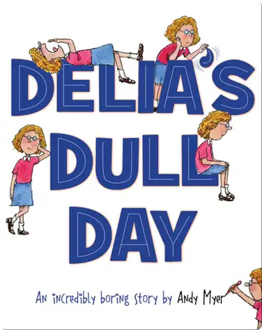 Delia's Dull Day: An Incredibly Boring Story book