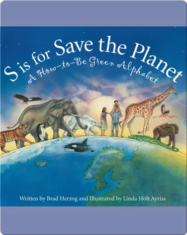 S is for Save the Planet: A How-To-Be Green Alphabet book