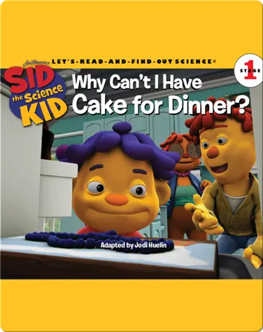 Sid the Science Kid: Why Can't I Have Cake for Dinner? book