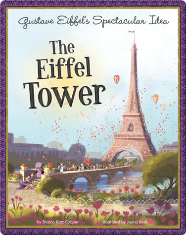 Gustave Eiffel's Spectacular Idea: The Eiffel Tower book