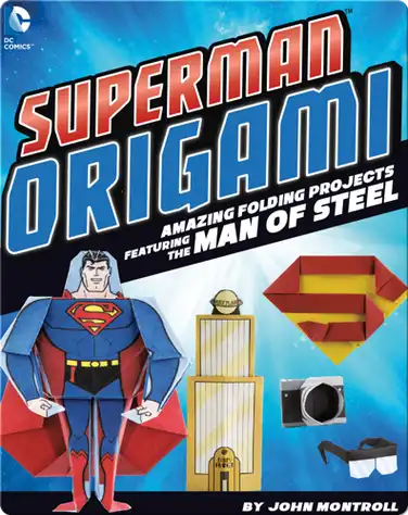 Superman Origami: Amazing Folding Projects Featuring the Man of Steel book