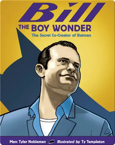 Bill the Boy Wonder: The Secret Co-Creator of Batman book